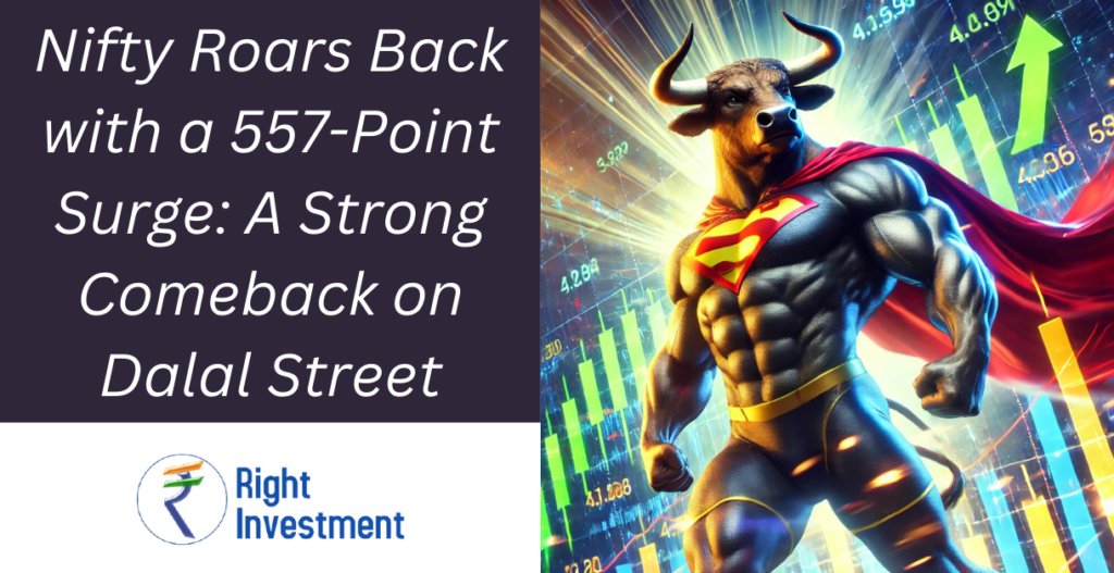 Nifty Roars Back with a 557-Point Surge: A Strong Comeback on Dalal Street